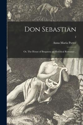 Don Sebastian; or The House of Braganza an Historical Romance ..; 2