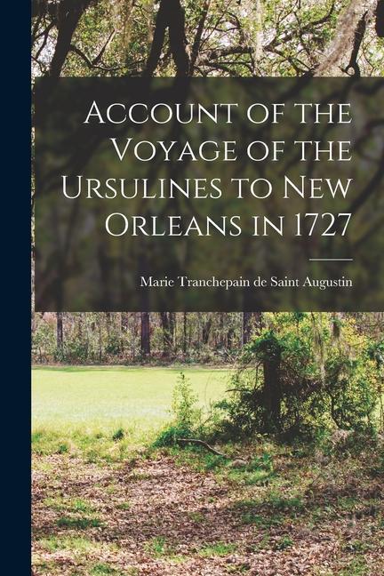 Account of the Voyage of the Ursulines to New Orleans in 1727 [microform]