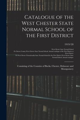 Catalogue of the West Chester State Normal School of the First District: Consisting of the Counties of Bucks Chester Delaware and Montgomery; 1919/2