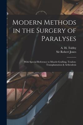 Modern Methods in the Surgery of Paralyses: With Special Reference to Muscle-grafting Tendon-transplantation & Arthrodesis