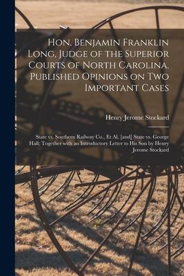 Hon. Benjamin Franklin Long Judge of the Superior Courts of North Carolina. Published Opinions on Two Important Cases: State Vs. Southern Railway Co.