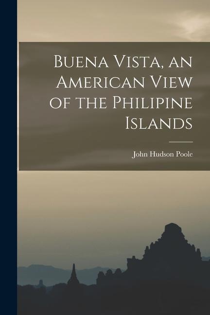 Buena Vista an American View of the Philipine Islands