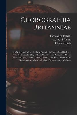 Chorographia Britanniae: or a New Set of Maps of All the Counties in England and Wales ... With the Particular Map of Each County is an Accoun