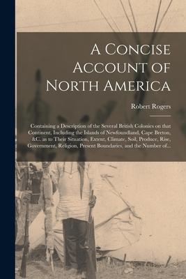 A Concise Account of North America [microform]: Containing a Description of the Several British Colonies on That Continent Including the Islands of N