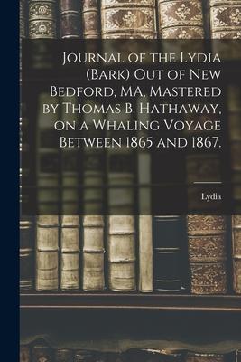 Journal of the Lydia (Bark) out of New Bedford MA Mastered by Thomas B. Hathaway on a Whaling Voyage Between 1865 and 1867.