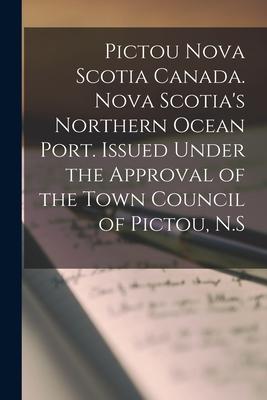 Pictou Nova Scotia Canada. Nova Scotia‘s Northern Ocean Port. Issued Under the Approval of the Town Council of Pictou N.S