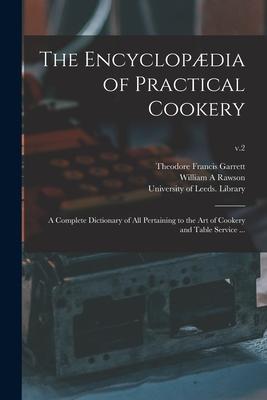 The Encyclopædia of Practical Cookery: a Complete Dictionary of All Pertaining to the Art of Cookery and Table Service ...; v.2