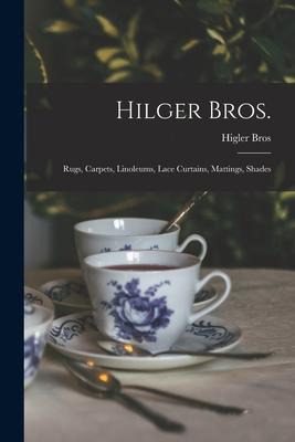 Hilger Bros.: Rugs Carpets Linoleums Lace Curtains Mattings Shades