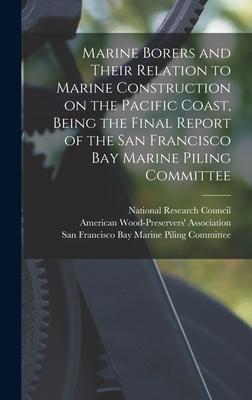 Marine Borers and Their Relation to Marine Construction on the Pacific Coast Being the Final Report of the San Francisco Bay Marine Piling Committee