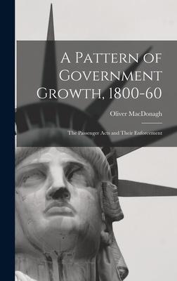 A Pattern of Government Growth 1800-60; the Passenger Acts and Their Enforcement