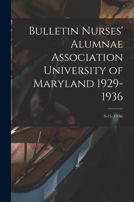 Bulletin Nurses‘ Alumnae Association University of Maryland 1929-1936; 9-15 (1936)