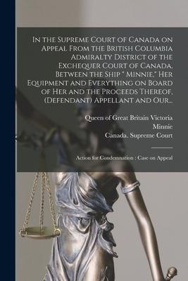 In the Supreme Court of Canada on Appeal From the British Columbia Admiralty District of the Exchequer Court of Canada Between the Ship  Minnie He