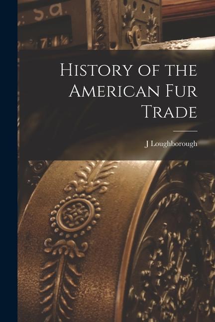 History of the American Fur Trade [microform]