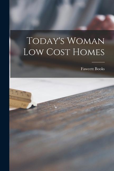 Today‘s Woman Low Cost Homes