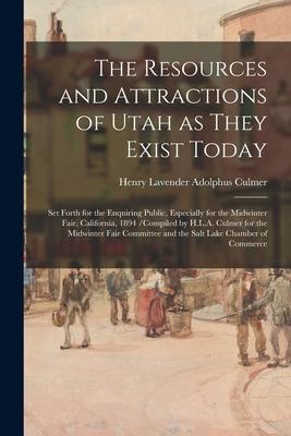 The Resources and Attractions of Utah as They Exist Today: Set Forth for the Enquiring Public Especially for the Midwinter Fair California 1894 /co