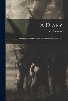 A Diary: the Eighty-third Ohio Vol. Inf. in the War 1862-1865