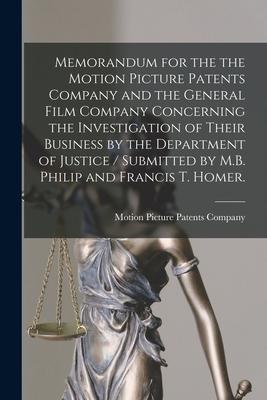 Memorandum for the the Motion Picture Patents Company and the General Film Company Concerning the Investigation of Their Business by the Department of