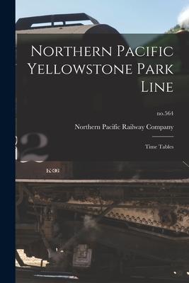 Northern Pacific Yellowstone Park Line: Time Tables; no.564