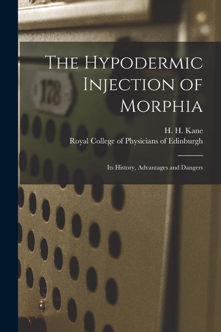 The Hypodermic Injection of Morphia: Its History Advantages and Dangers