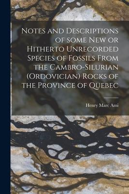 Notes and Descriptions of Some New or Hitherto Unrecorded Species of Fossils From the Cambro-Silurian (Ordovician) Rocks of the Province of Quebec [mi