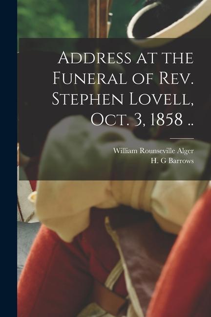 Address at the Funeral of Rev. Stephen Lovell Oct. 3 1858 ..