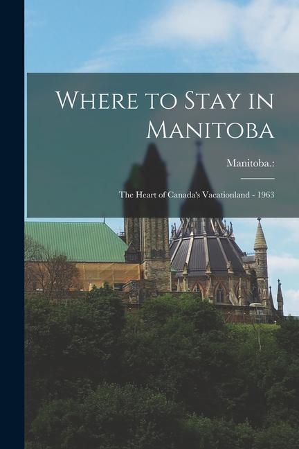 Where to Stay in Manitoba: The Heart of Canada‘s Vacationland - 1963