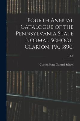 Fourth Annual Catalogue of the Pennsylvania State Normal School Clarion PA 1890.; 1890