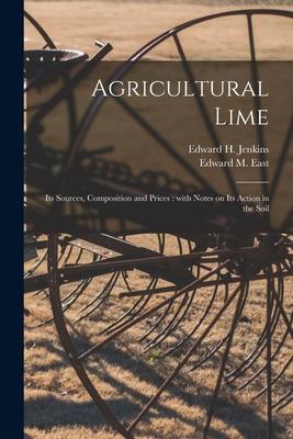 Agricultural Lime: Its Sources Composition and Prices: With Notes on Its Action in the Soil