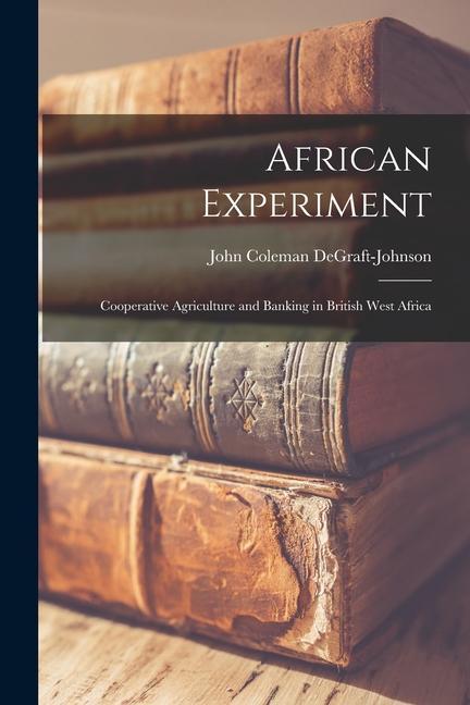 African Experiment: Cooperative Agriculture and Banking in British West Africa