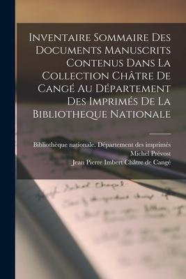 Inventaire Sommaire Des Documents Manuscrits Contenus Dans La Collection Châtre De Cangé Au Département Des Imprimés De La Bibliotheque Nationale