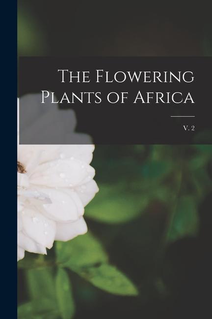 The Flowering Plants of Africa; v. 2