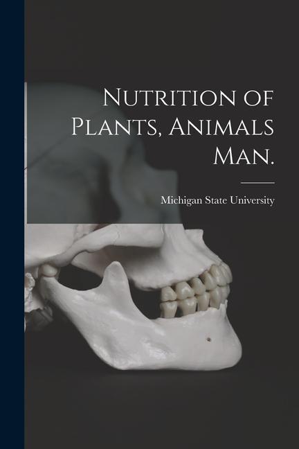 Nutrition of Plants Animals Man.