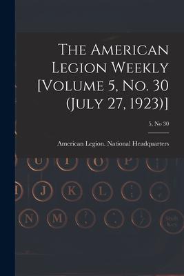 The American Legion Weekly [Volume 5 No. 30 (July 27 1923)]; 5 no 30
