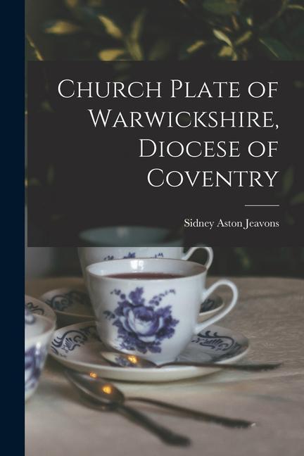 Church Plate of Warwickshire Diocese of Coventry
