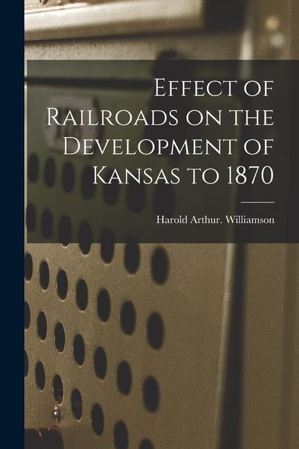 Effect of Railroads on the Development of Kansas to 1870