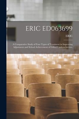 Eric Ed063699: A Comparative Study of Four Types of Treatment in Improving Adjustment and School Achievement of Gifted Underachievers