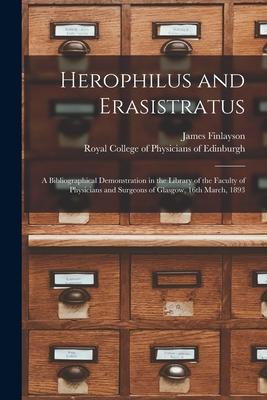 Herophilus and Erasistratus: a Bibliographical Demonstration in the Library of the Faculty of Physicians and Surgeons of Glasgow 16th March 1893