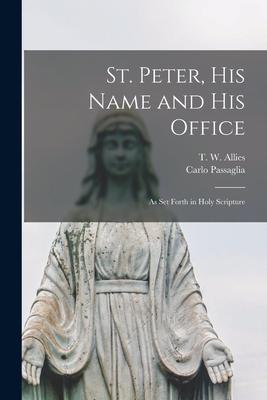 St. Peter His Name and His Office: as Set Forth in Holy Scripture