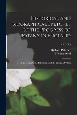 Historical and Biographical Sketches of the Progress of Botany in England: From Its Origin to the Introduction of the Linnµan System; v.1 (1790)