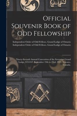Official Souvenir Book of Odd Fellowship: Ninety-seventh Annual Convention of the Sovereign Grand Lodge I.O.O.F. September 19th to 23rd 1921 Toront