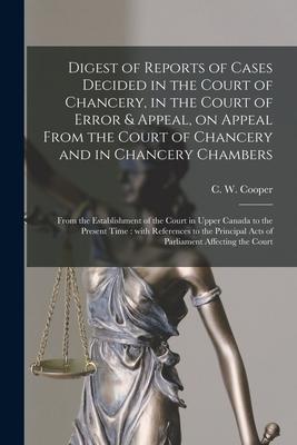Digest of Reports of Cases Decided in the Court of Chancery in the Court of Error & Appeal on Appeal From the Court of Chancery and in Chancery Cham