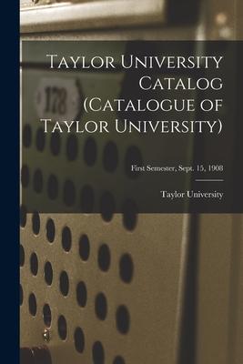 Taylor University Catalog (Catalogue of Taylor University); First Semester Sept. 15 1908
