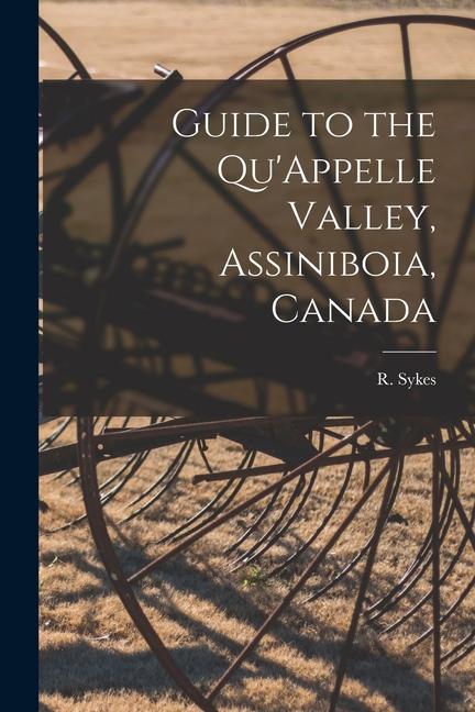 Guide to the Qu‘Appelle Valley Assiniboia Canada [microform]