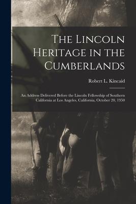 The Lincoln Heritage in the Cumberlands: an Address Delivered Before the Lincoln Fellowship of Southern California at Los Angeles California October