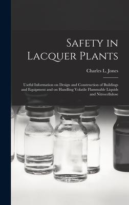 Safety in Lacquer Plants; Useful Information on  and Construction of Buildings and Equipment and on Handling Volatile Flammable Liquids and Nitrocellulose
