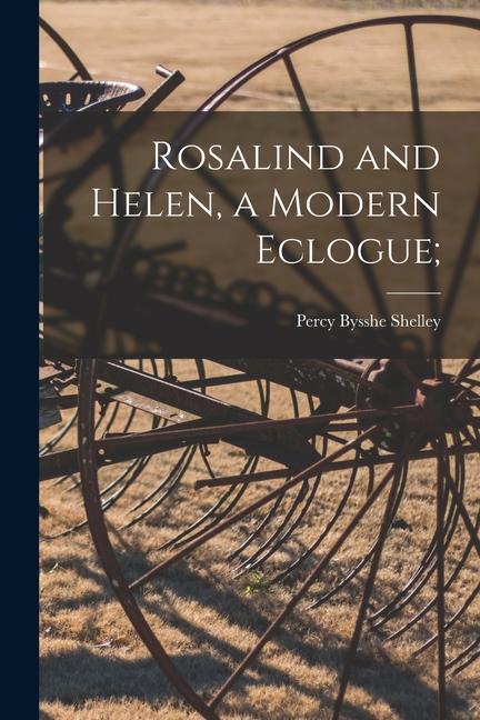 Rosalind and Helen a Modern Eclogue;