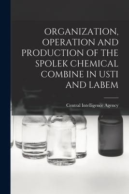 Organization Operation and Production of the Spolek Chemical Combine in Usti and Labem