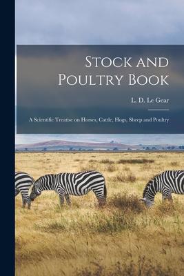 Stock and Poultry Book: a Scientific Treatise on Horses Cattle Hogs Sheep and Poultry