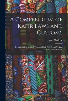 A Compendium of Kafir Laws and Customs: Including Genealogical Tables of Kafir Chiefs and Various Tribal Census Returns