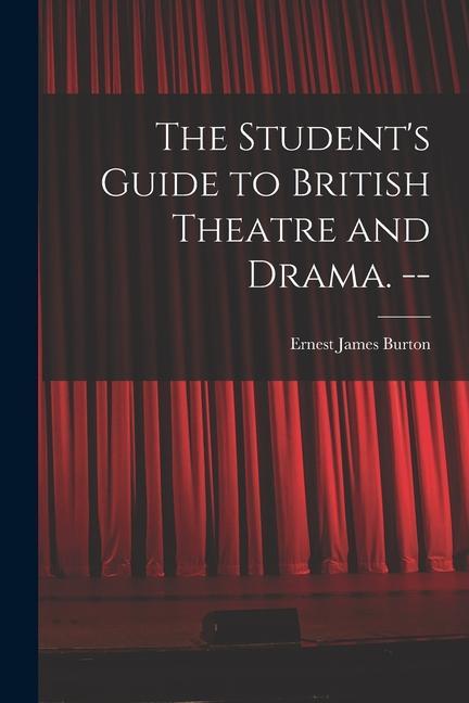 The Student‘s Guide to British Theatre and Drama. --